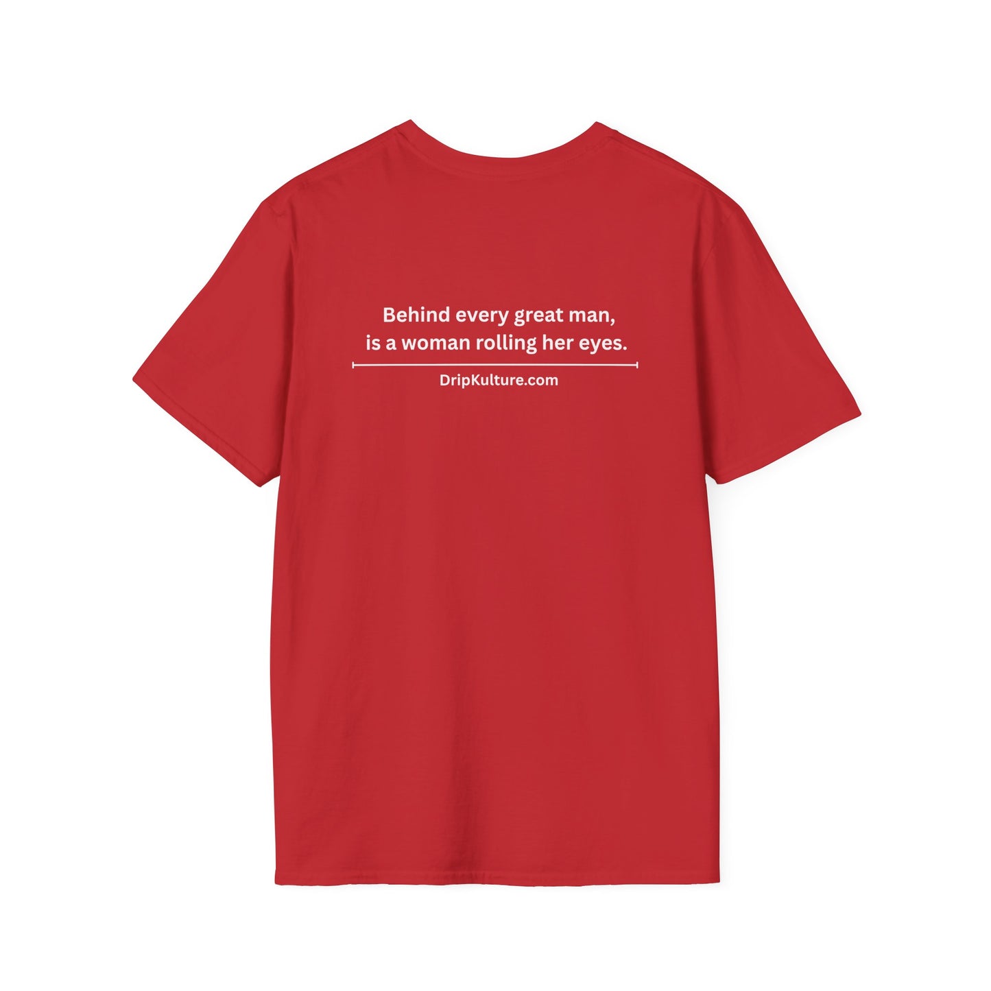 Behind Every Man Unisex T-Shirt - Multiple Colors