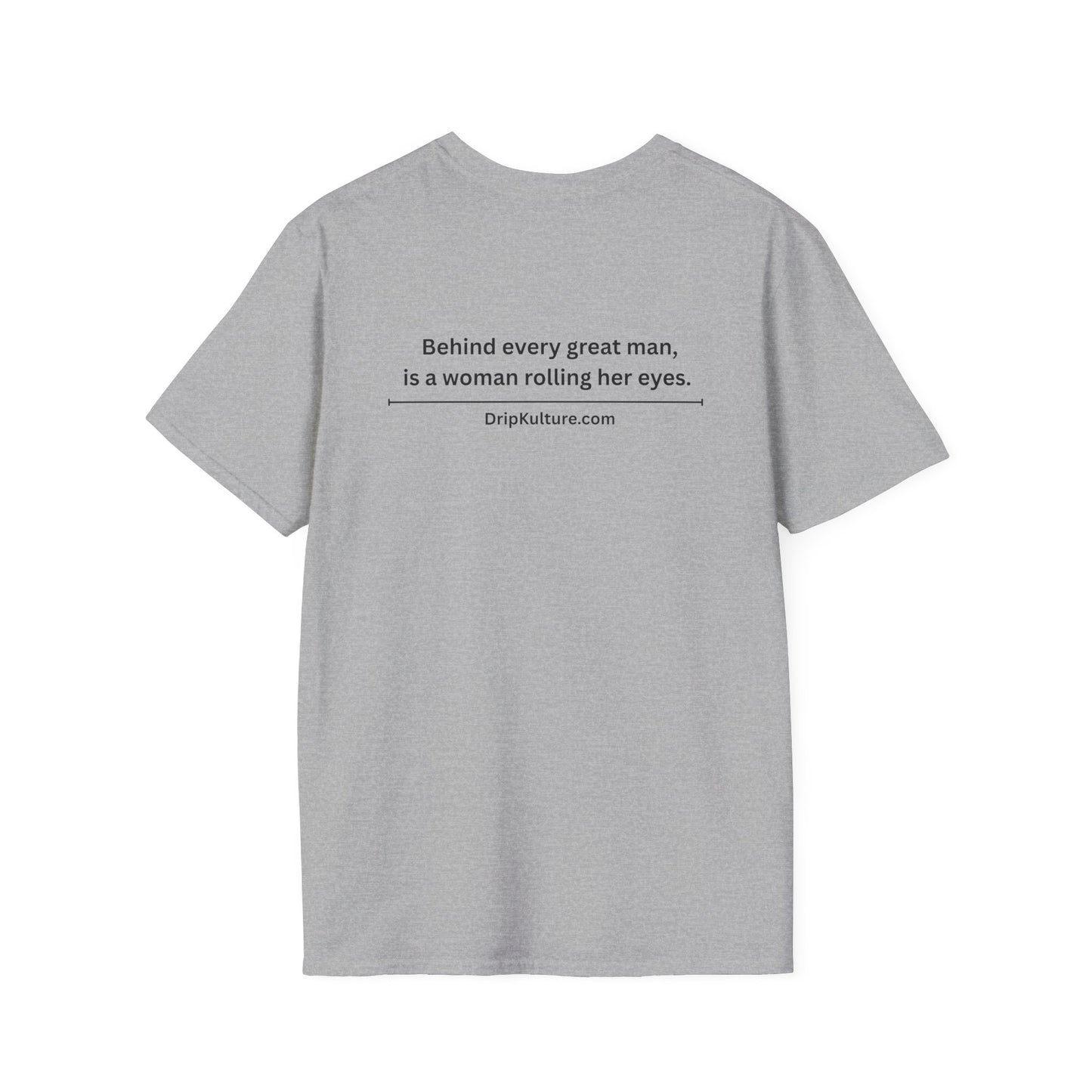 Behind Every Man Unisex T-Shirt - Multiple Colors