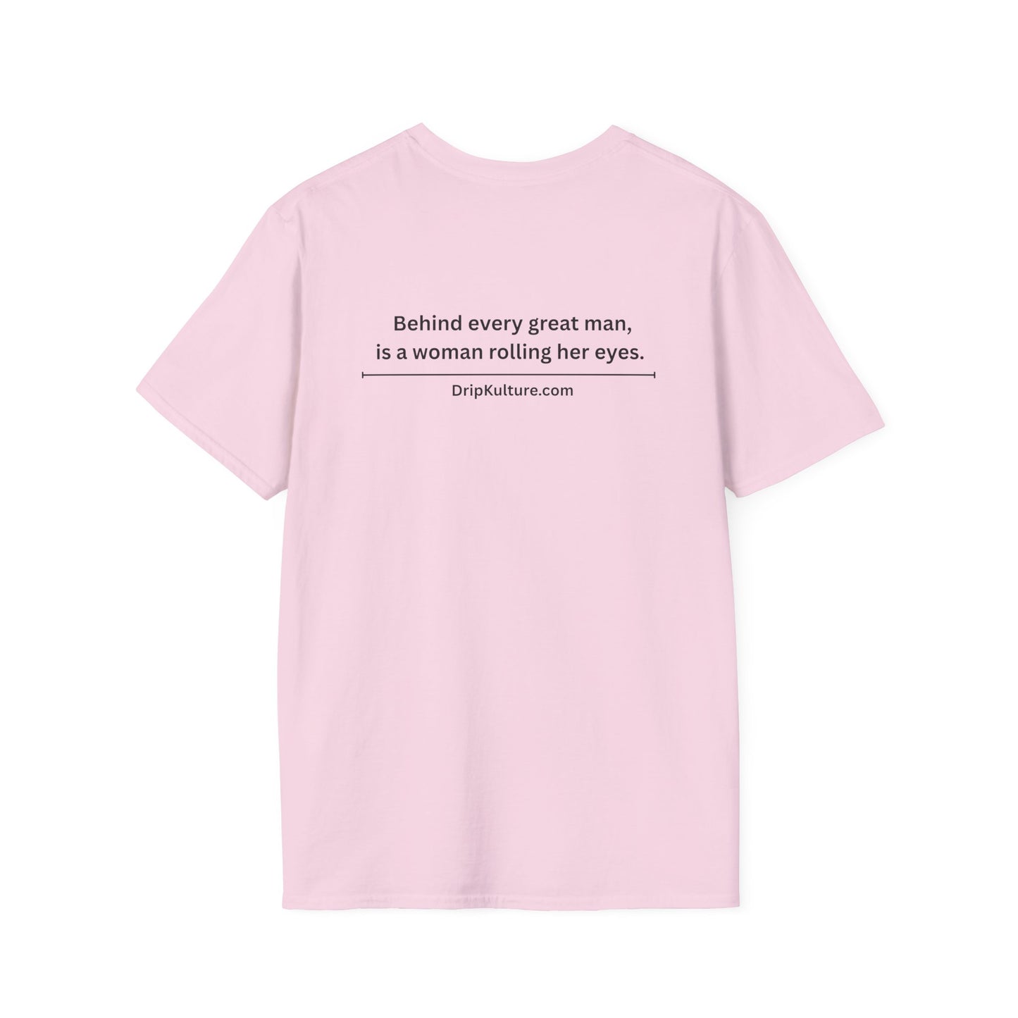 Behind Every Man Unisex T-Shirt - Multiple Colors