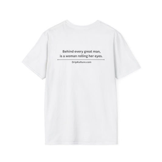Behind Every Man Unisex T-Shirt - Multiple Colors