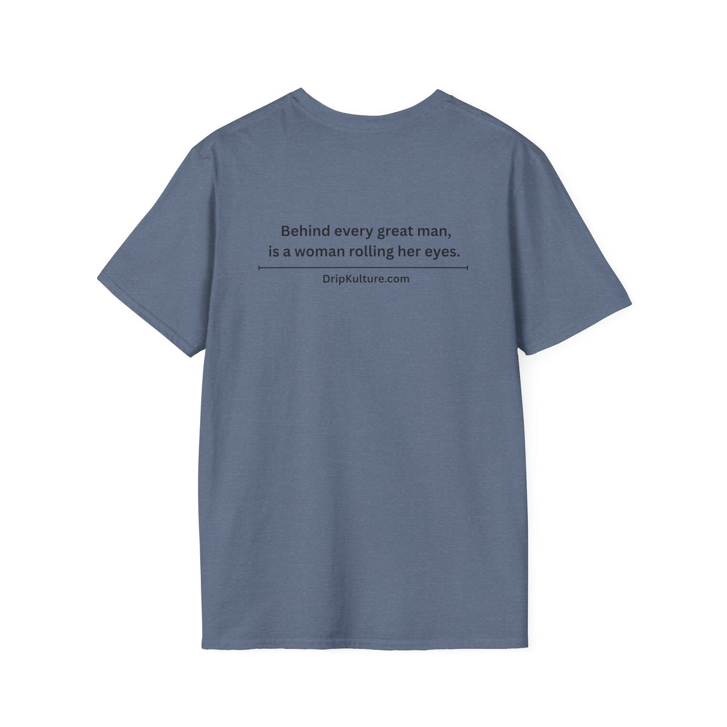 Behind Every Man Unisex T-Shirt - Multiple Colors