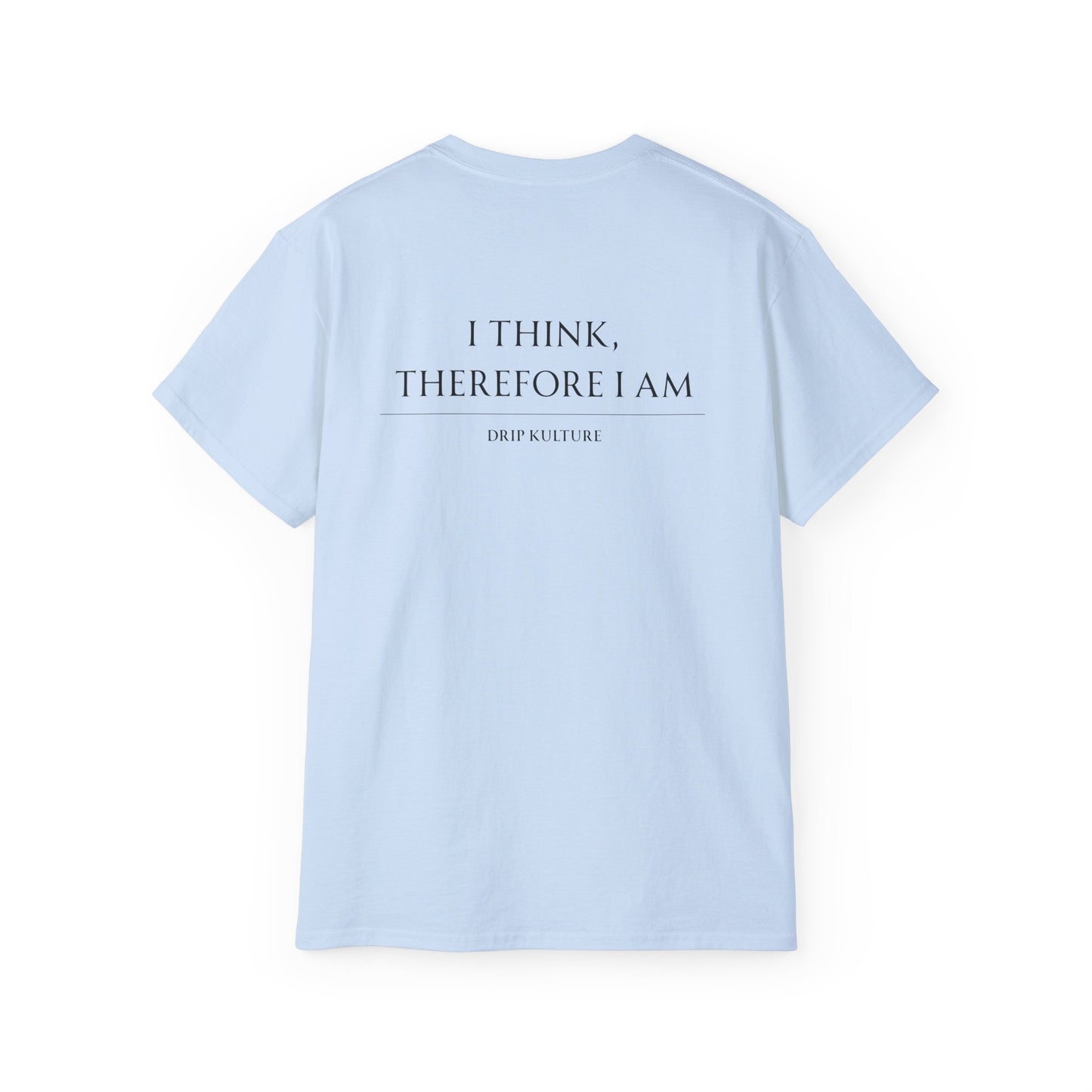 I Think, Therefore I Am Unisex Tee - Multiple Colors