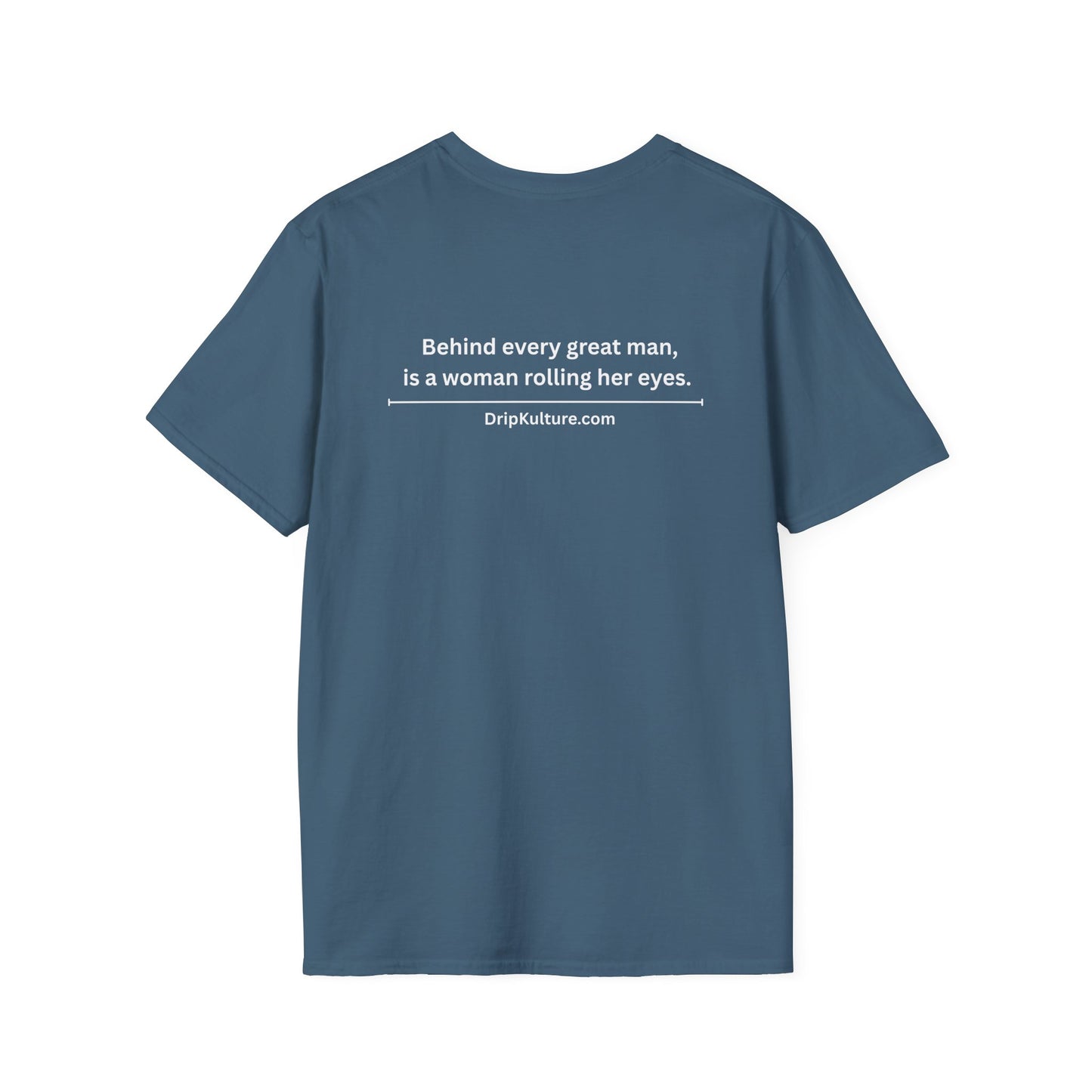 Behind Every Man Unisex T-Shirt - Multiple Colors