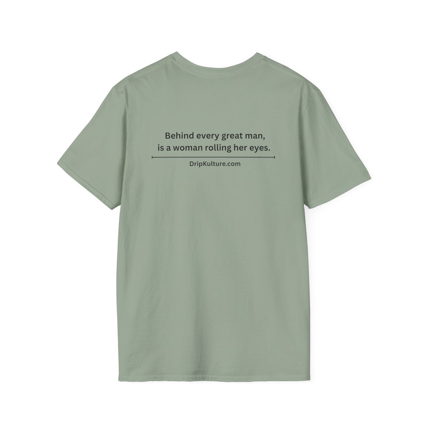 Behind Every Man Unisex T-Shirt - Multiple Colors