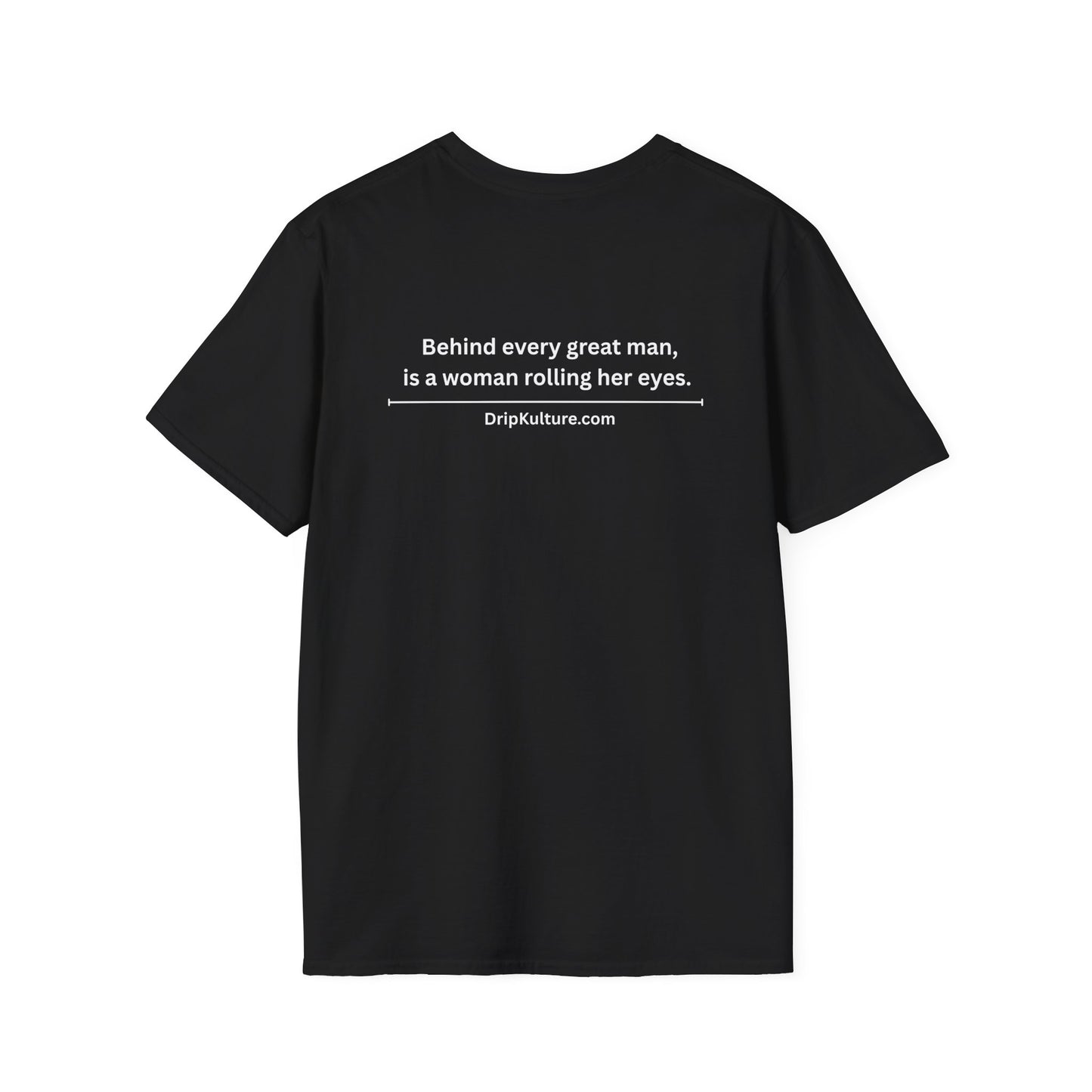 Behind Every Man Unisex T-Shirt - Multiple Colors