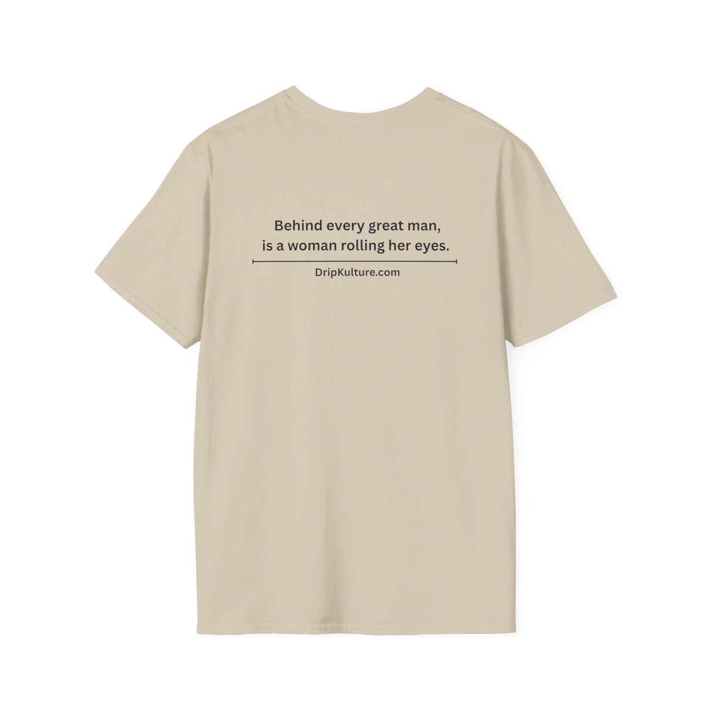 Behind Every Man Unisex T-Shirt - Multiple Colors