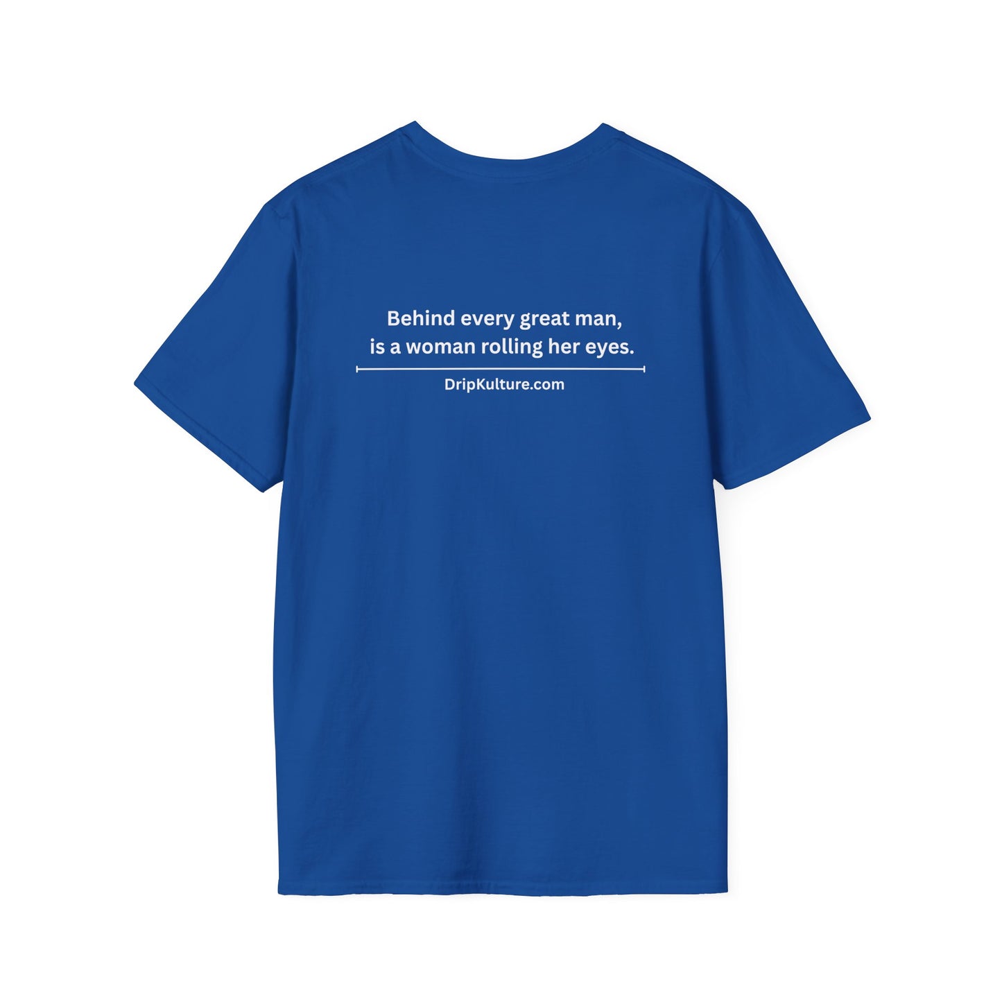 Behind Every Man Unisex T-Shirt - Multiple Colors