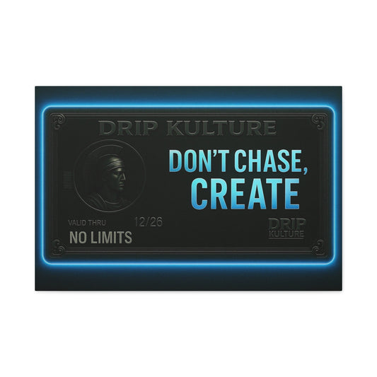 “Don’t Chase, Create” Drip Kulture Wall Art