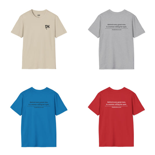 Behind Every Man Unisex T-Shirt - Multiple Colors